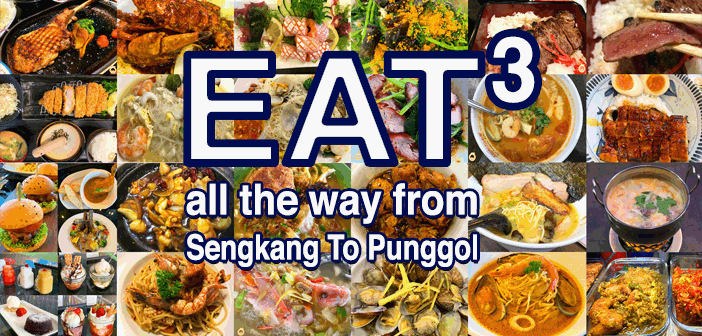 Eat Eat Eat all the way from Sengkang To Punggol